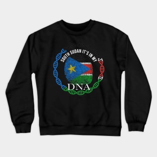 South Sudan Its In My DNA - Gift for South Sudanese From South Sudan Crewneck Sweatshirt